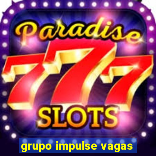 grupo impulse vagas